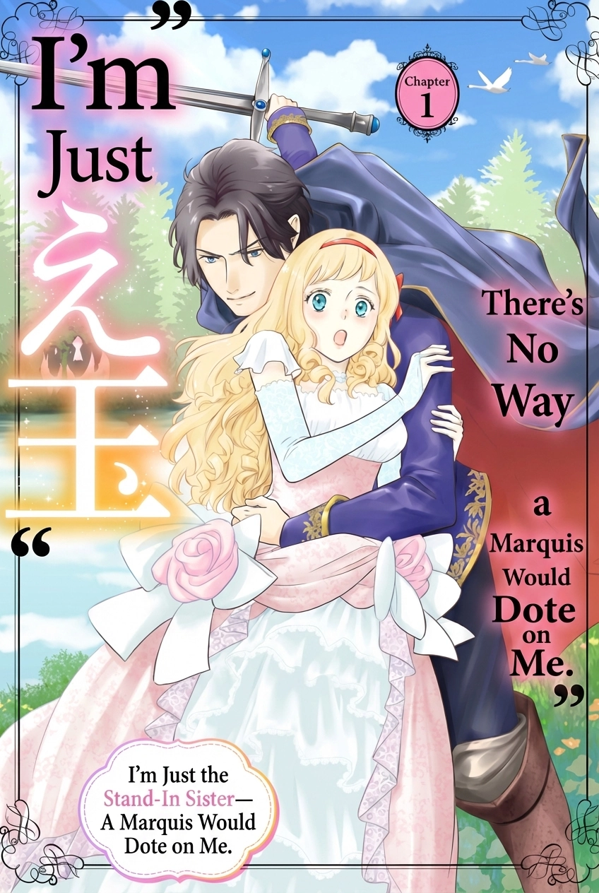 I’m Just the Stand-In Sister—There’s No Way a Marquis Would Dote on Me.